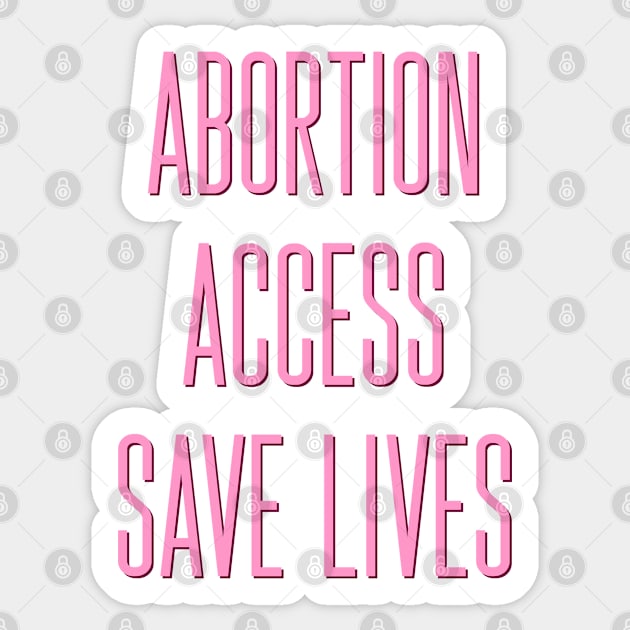 Abortion Access Save Lives - Abortion Rights Sticker by ak3shay